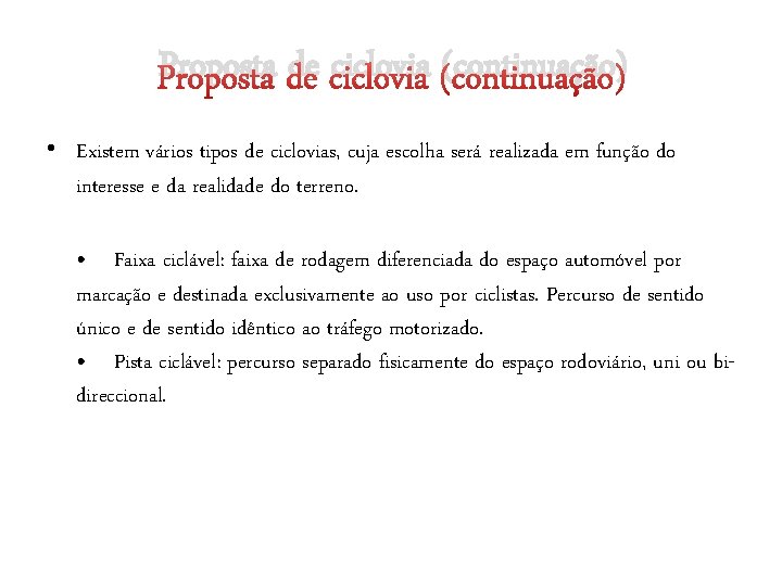 Proposta de ciclovia (continuação) • Existem vários tipos de ciclovias, cuja escolha será realizada Proposta de ciclovia (continuação) • Existem vários tipos de ciclovias, cuja escolha será realizada