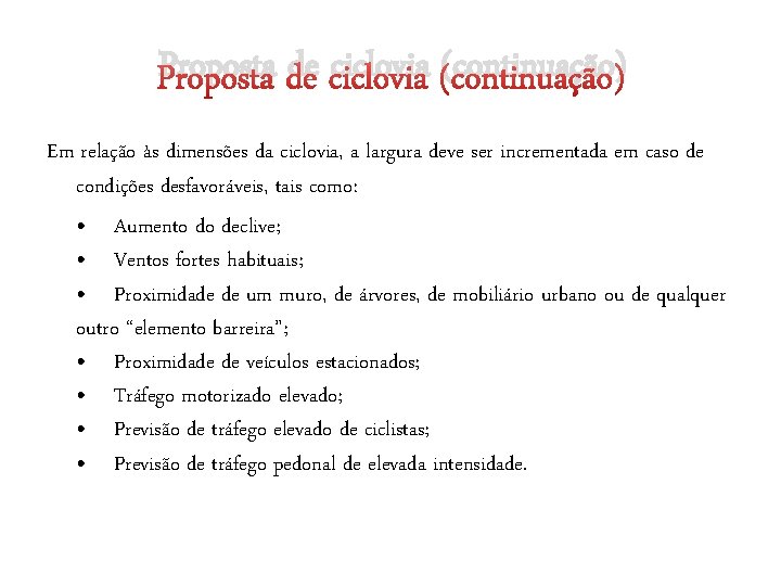 Proposta de ciclovia (continuação) Em relação às dimensões da ciclovia, a largura deve ser Proposta de ciclovia (continuação) Em relação às dimensões da ciclovia, a largura deve ser