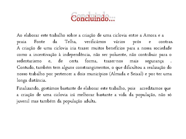 Concluindo… Ao elaborar este trabalho sobre a criação de uma ciclovia entre a Amora Concluindo… Ao elaborar este trabalho sobre a criação de uma ciclovia entre a Amora