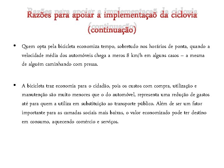 Razões para apoiar a implementaçaõ da ciclovia (continuação) • Quem opta pela bicicleta economiza Razões para apoiar a implementaçaõ da ciclovia (continuação) • Quem opta pela bicicleta economiza
