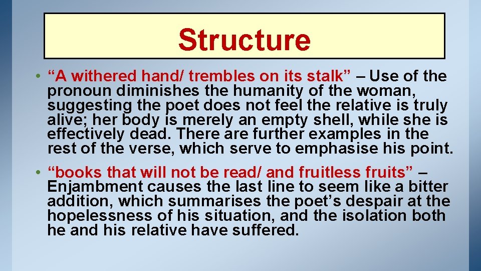 Structure • “A withered hand/ trembles on its stalk” – Use of the pronoun