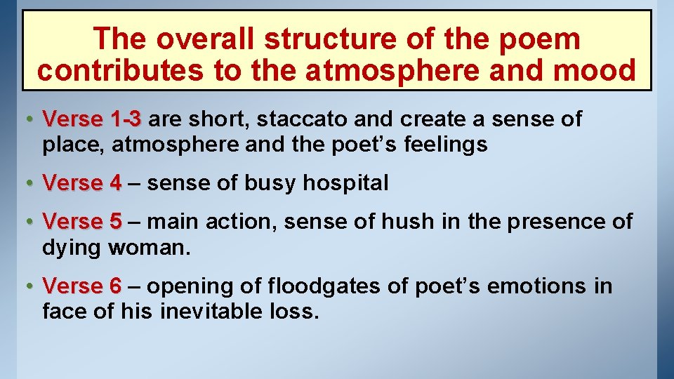 The overall structure of the poem contributes to the atmosphere and mood • Verse