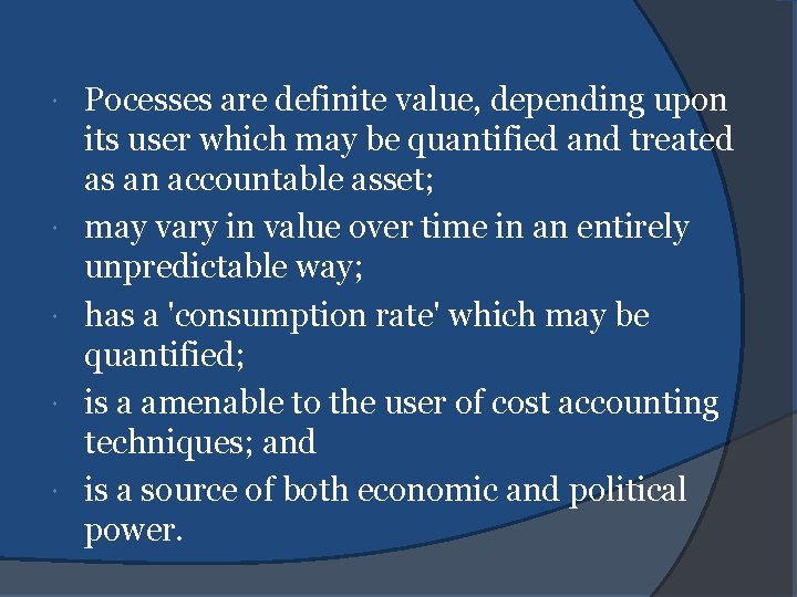  Pocesses are definite value, depending upon its user which may be quantified and