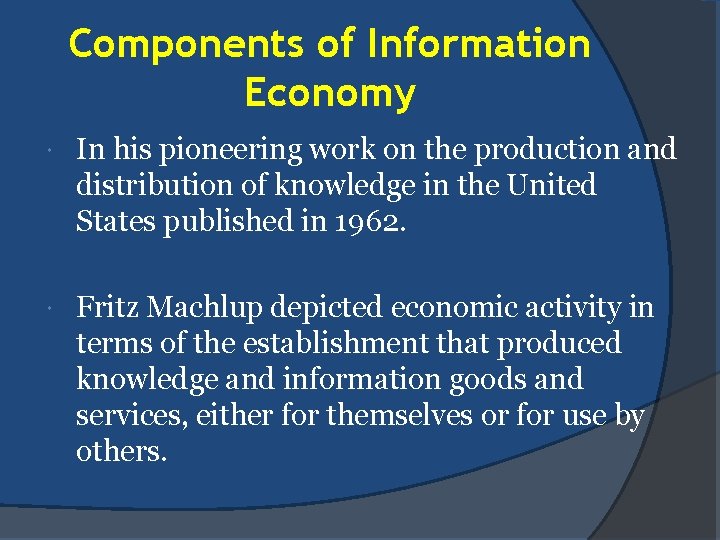 Components of Information Economy In his pioneering work on the production and distribution of