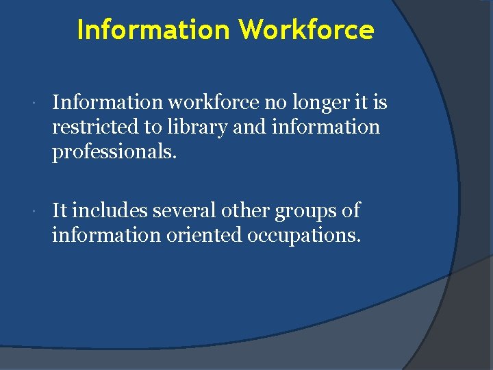 Information Workforce Information workforce no longer it is restricted to library and information professionals.