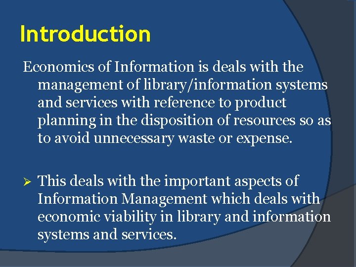 Introduction Economics of Information is deals with the management of library/information systems and services