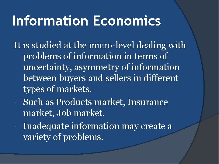 Information Economics It is studied at the micro-level dealing with problems of information in