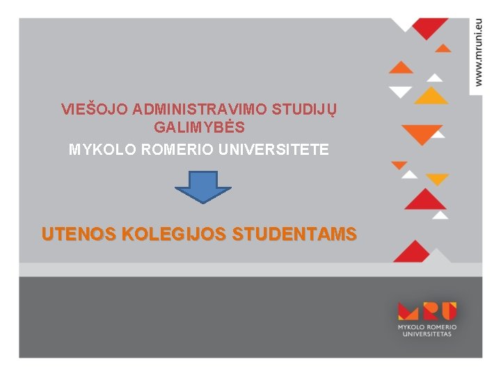 VIEŠOJO ADMINISTRAVIMO STUDIJŲ GALIMYBĖS MYKOLO ROMERIO UNIVERSITETE UTENOS KOLEGIJOS STUDENTAMS 