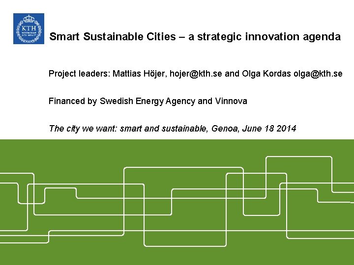 Smart Sustainable Cities – a strategic innovation agenda Project leaders: Mattias Höjer, hojer@kth. se