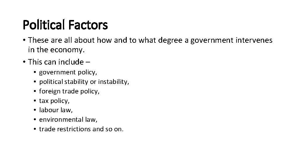 Political Factors • These are all about how and to what degree a government