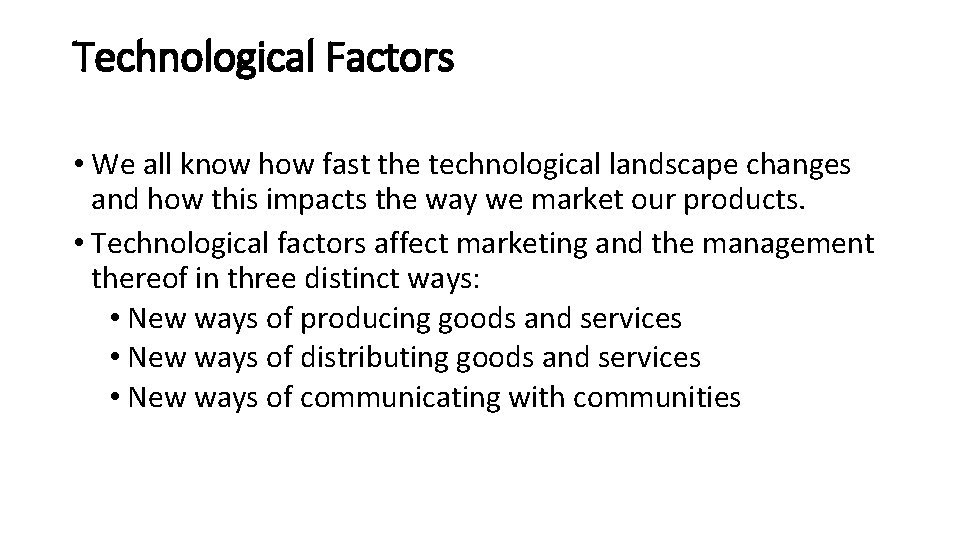 Technological Factors • We all know how fast the technological landscape changes and how