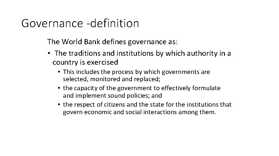 Governance -definition The World Bank defines governance as: • The traditions and institutions by