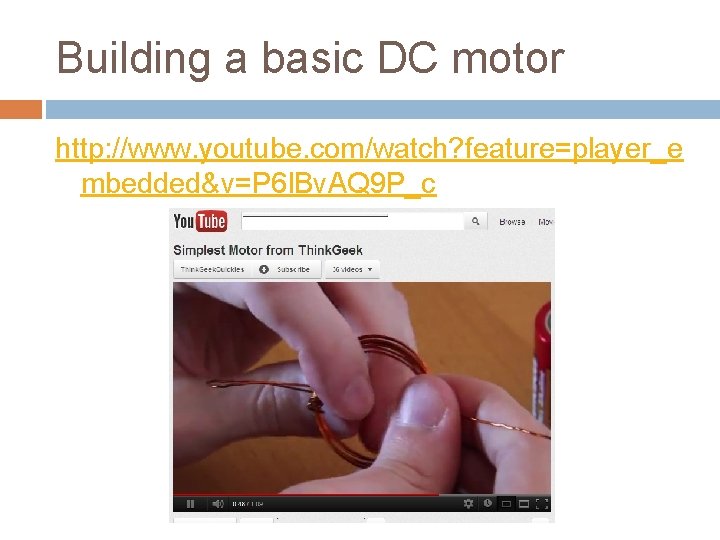 Building a basic DC motor http: //www. youtube. com/watch? feature=player_e mbedded&v=P 6 l. Bv.