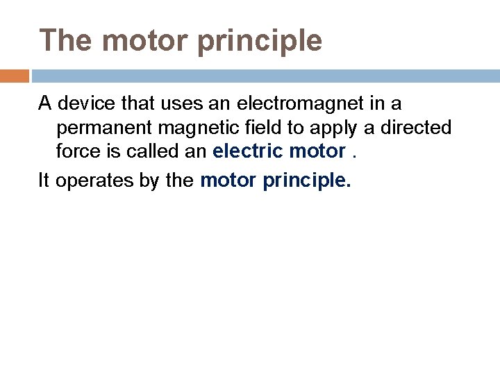 The motor principle A device that uses an electromagnet in a permanent magnetic field