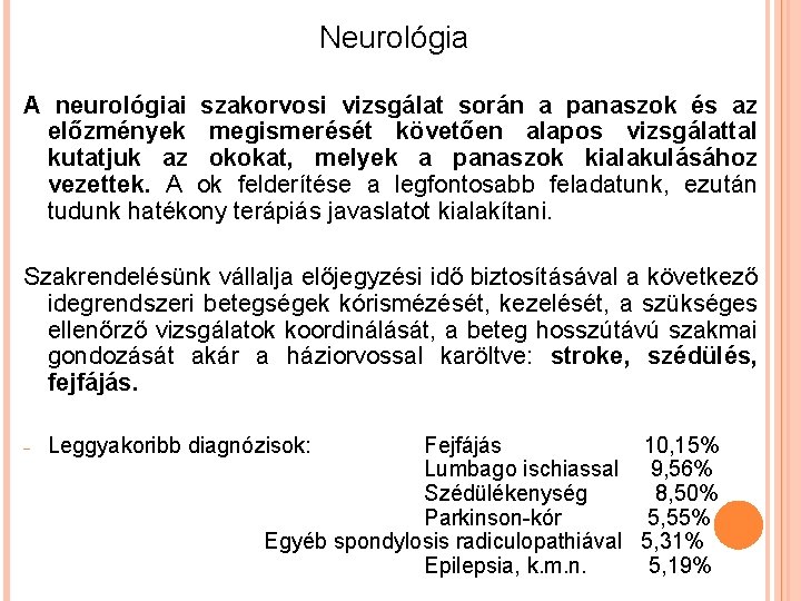 Neurológia A neurológiai szakorvosi vizsgálat során a panaszok és az előzmények megismerését követően alapos