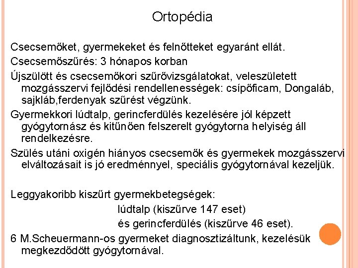 Ortopédia Csecsemőket, gyermekeket és felnőtteket egyaránt ellát. Csecsemőszűrés: 3 hónapos korban Újszülött és csecsemőkori