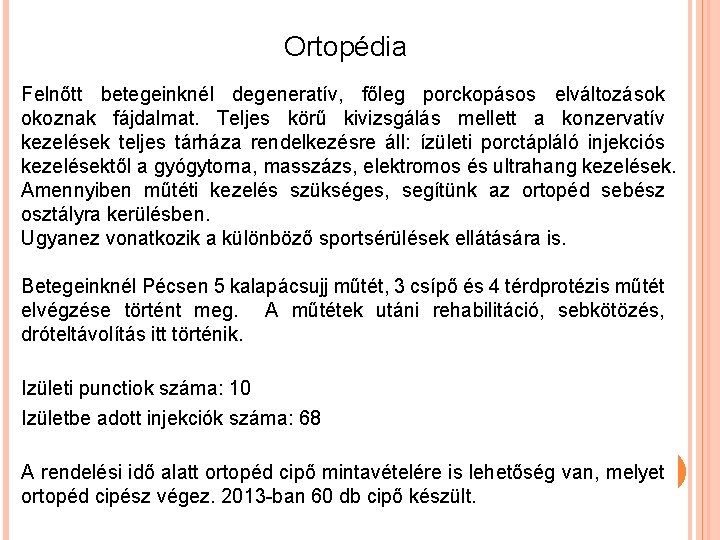 Ortopédia Felnőtt betegeinknél degeneratív, főleg porckopásos elváltozások okoznak fájdalmat. Teljes körű kivizsgálás mellett a