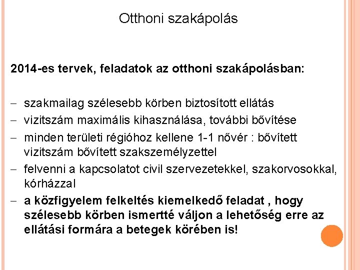 Otthoni szakápolás 2014 -es tervek, feladatok az otthoni szakápolásban: szakmailag szélesebb körben biztosított ellátás