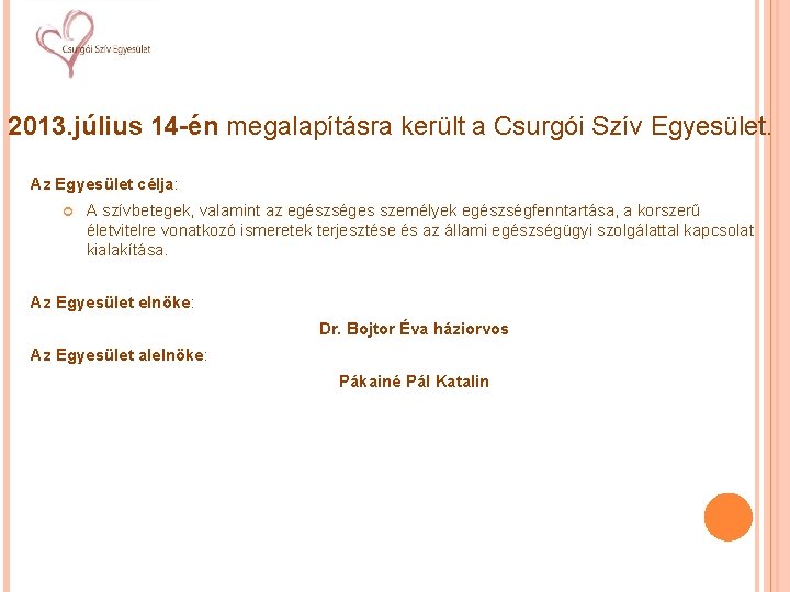 2013. július 14 -én megalapításra került a Csurgói Szív Egyesület. Az Egyesület célja: A