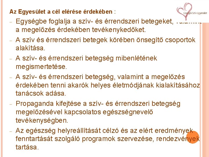 Az Egyesület a cél elérése érdekében : Egységbe foglalja a szív- és érrendszeri betegeket,