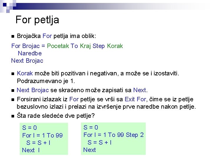 For petlja n Brojačka For petlja ima oblik: For Brojac = Pocetak To Kraj