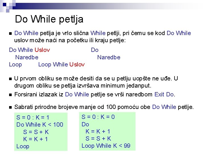 Do While petlja n Do While petlja je vrlo slična While petlji, pri čemu