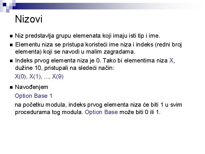 Nizovi Niz predstavlja grupu elemenata koji imaju isti tip i ime. n Elementu niza