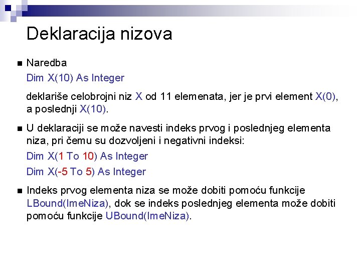 Deklaracija nizova n Naredba Dim X(10) As Integer deklariše celobrojni niz X od 11