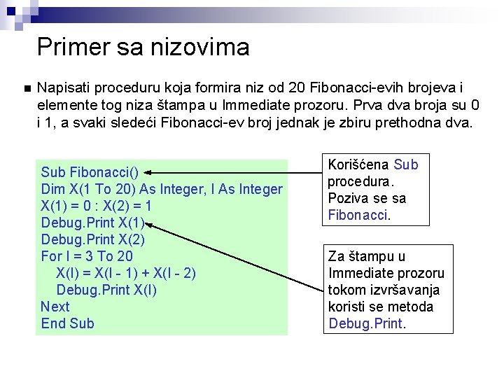 Primer sa nizovima n Napisati proceduru koja formira niz od 20 Fibonacci-evih brojeva i