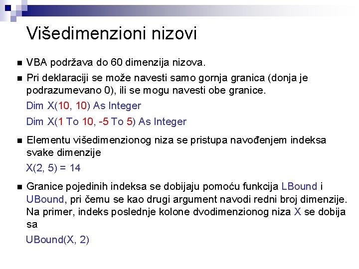 Višedimenzioni nizovi VBA podržava do 60 dimenzija nizova. n Pri deklaraciji se može navesti