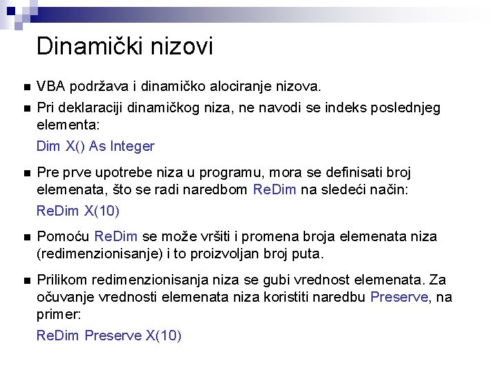 Dinamički nizovi VBA podržava i dinamičko alociranje nizova. n Pri deklaraciji dinamičkog niza, ne