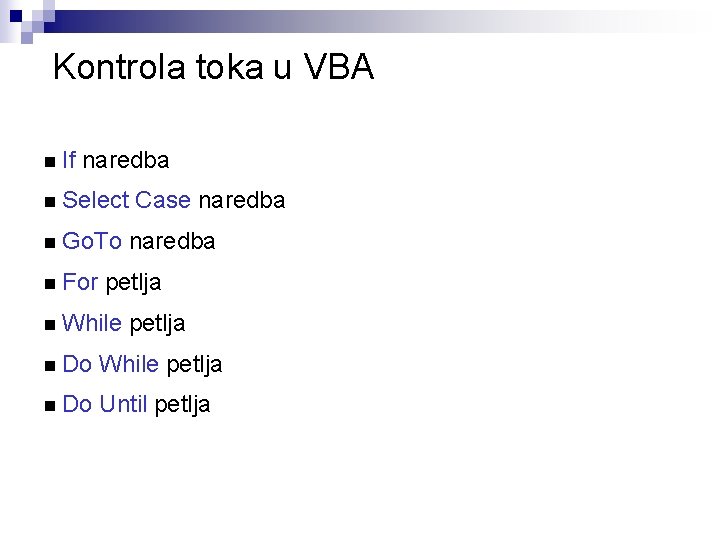 Kontrola toka u VBA n If naredba n Select n Go. To n For