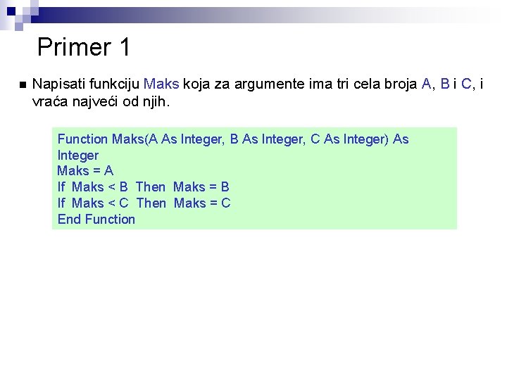 Primer 1 n Napisati funkciju Maks koja za argumente ima tri cela broja A,