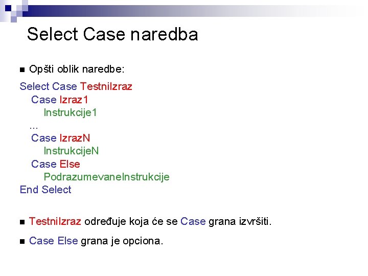 Select Case naredba n Opšti oblik naredbe: Select Case Testni. Izraz Case Izraz 1