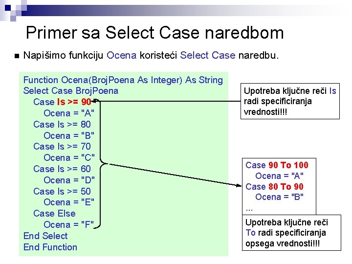 Primer sa Select Case naredbom n Napišimo funkciju Ocena koristeći Select Case naredbu. Function