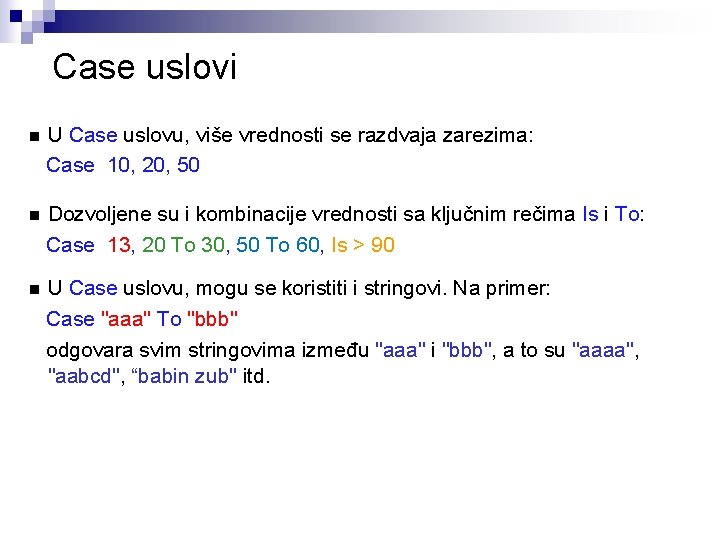 Case uslovi n U Case uslovu, više vrednosti se razdvaja zarezima: Case 10, 20,