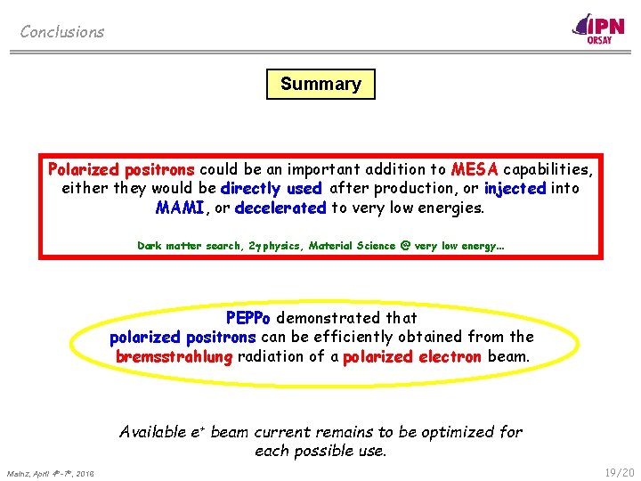 Conclusions Summary Polarized positrons could be an important addition to MESA capabilities, either they