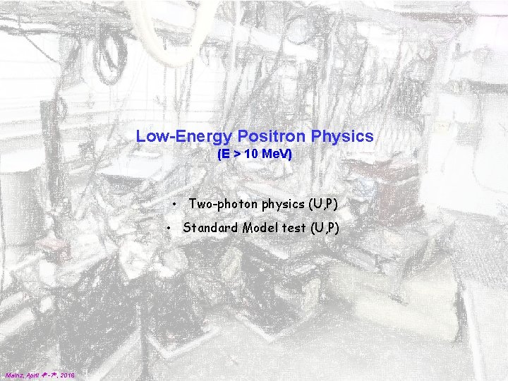 Low-Energy Positron Physics (E > 10 Me. V) • Two-photon physics (U, P) •