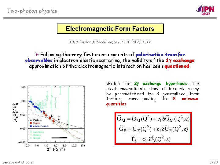 Two-photon physics Electromagnetic Form Factors P. A. M. Guichon, M. Vanderhaeghen, PRL 91 (2003)