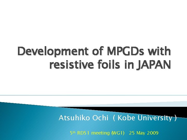 Development of MPGDs with resistive foils in JAPAN Atsuhiko Ochi ( Kobe University )