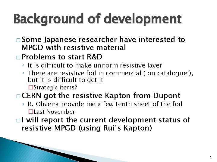 Background of development � Some Japanese researcher have interested to MPGD with resistive material