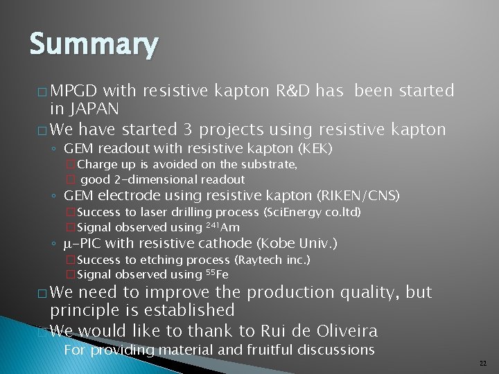 Summary � MPGD with resistive kapton R&D has been started in JAPAN � We