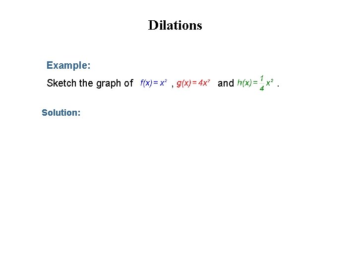 Dilations Example: Sketch the graph of Solution: , and . 