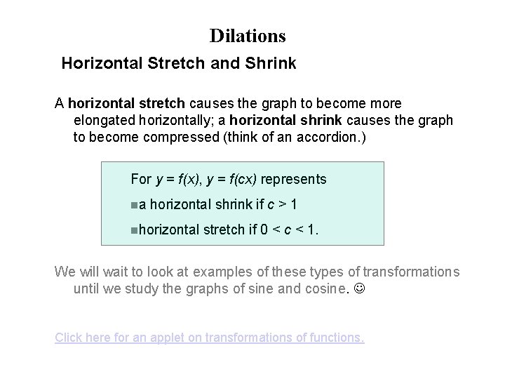 Dilations Horizontal Stretch and Shrink A horizontal stretch causes the graph to become more