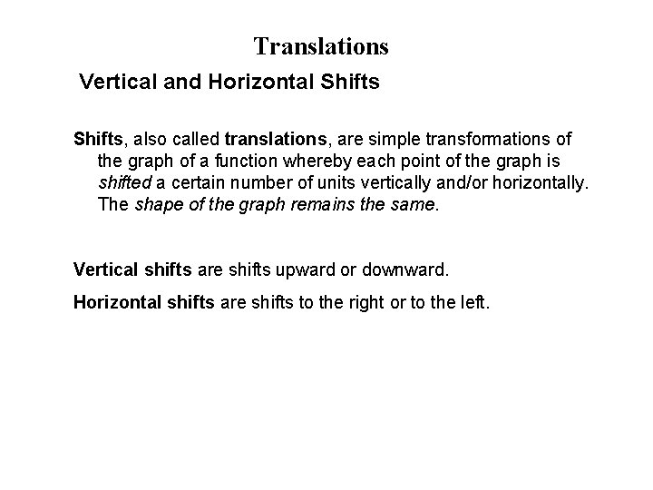Translations Vertical and Horizontal Shifts, also called translations, are simple transformations of the graph