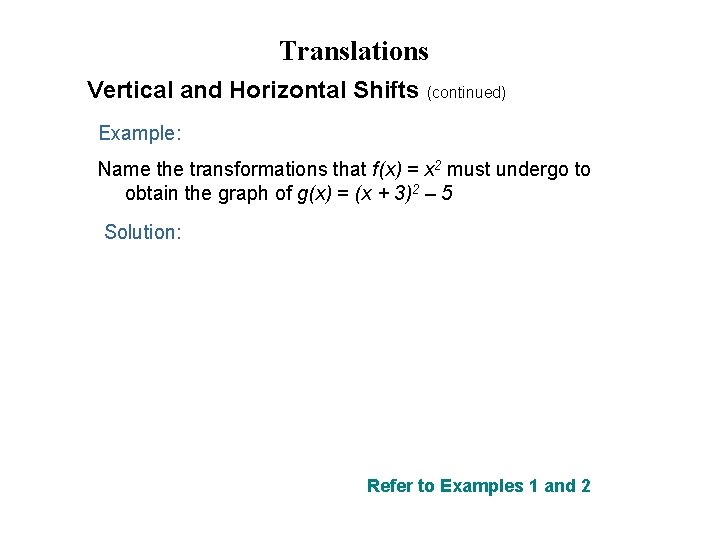 Translations Vertical and Horizontal Shifts (continued) Example: Name the transformations that f(x) = x