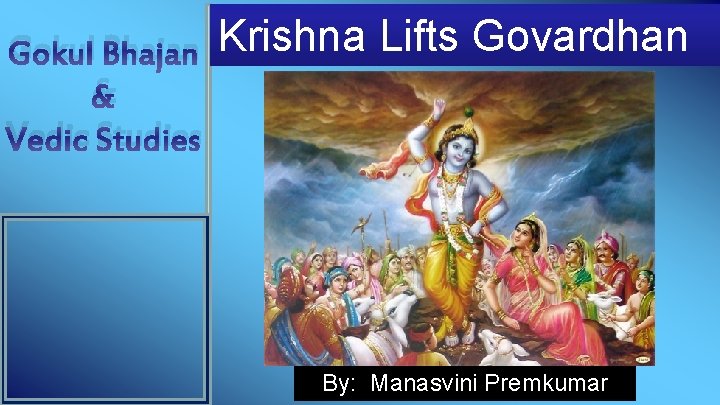 Gokul Bhajan & Vedic Studies Krishna Lifts Govardhan By: Manasvini Premkumar 