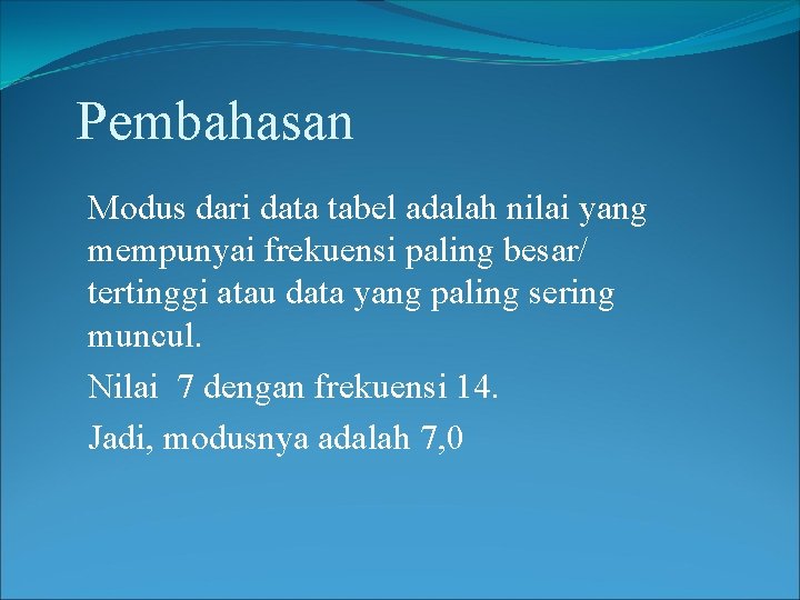 Pembahasan Modus dari data tabel adalah nilai yang mempunyai frekuensi paling besar/ tertinggi atau