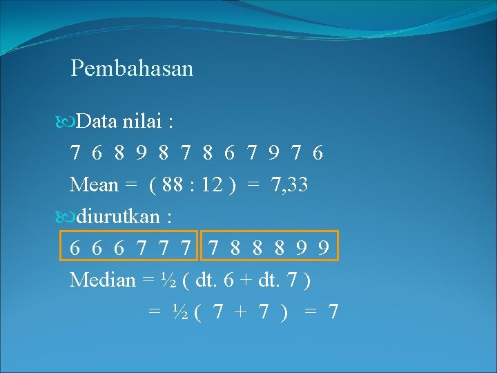 Pembahasan Data nilai : 7 6 8 9 8 7 8 6 7 9