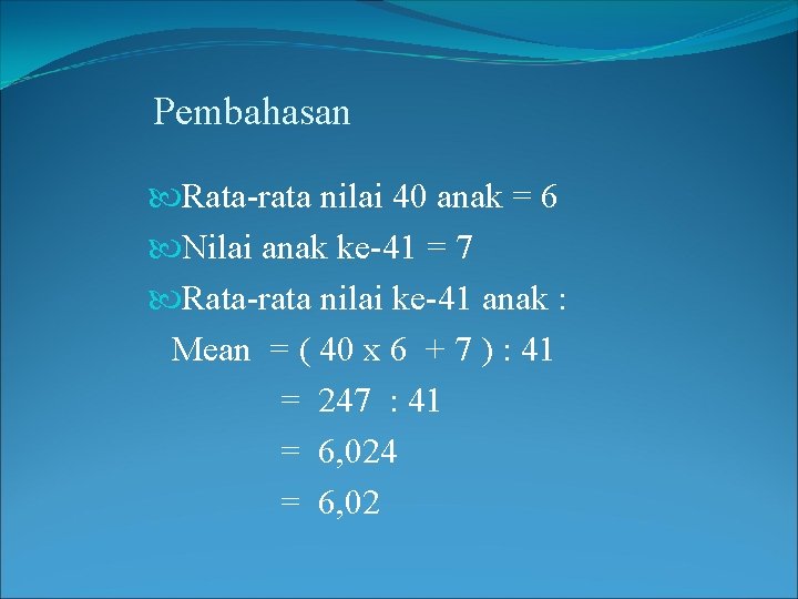 Pembahasan Rata-rata nilai 40 anak = 6 Nilai anak ke-41 = 7 Rata-rata nilai